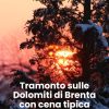 Tramonto sulle dolomiti di Brenta con cena tipica